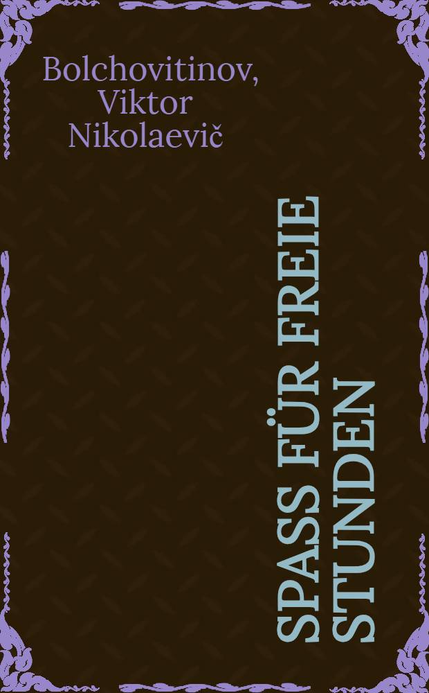 Spa&szlig; f&uuml;r freie Stunden : R&auml;tsel, Spiele : Denkaufgaben