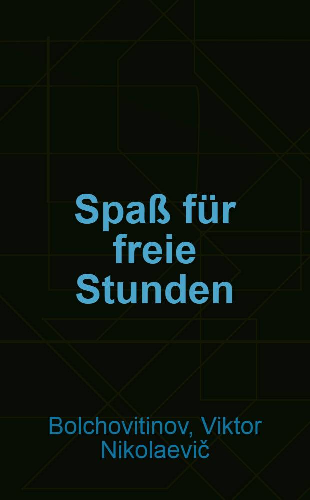 Spa&szlig; f&uuml;r freie Stunden : R&auml;tsel, Spiele, Denkaufgaben