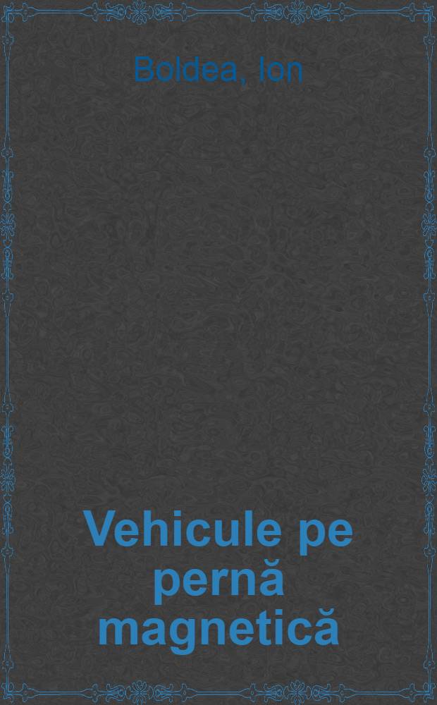 Vehicule pe pernă magnetică : Propulsie, levitaţie şi ghidai