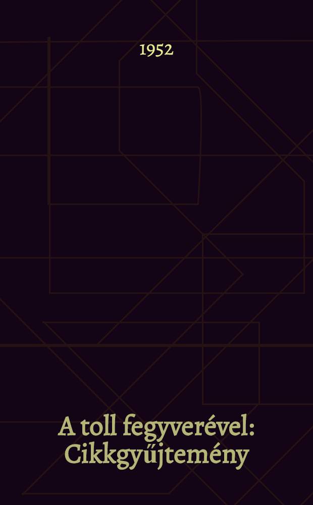 A toll fegyverével : Cikkgyűjtemény