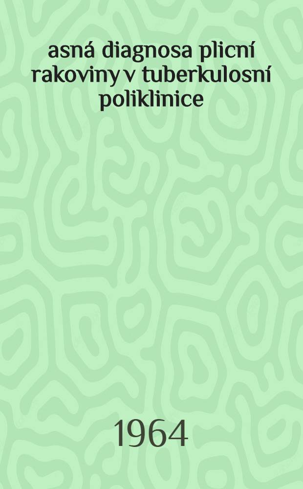 Časn&aacute; diagnosa plicn&iacute; rakoviny v tuberkulosn&iacute; poliklinice