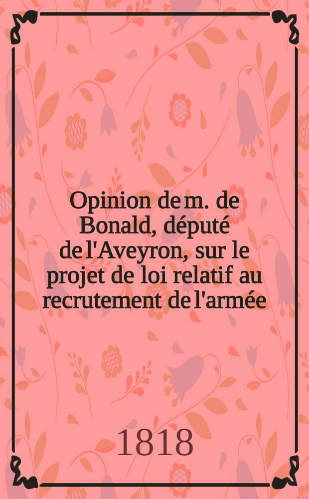 Opinion de m. de Bonald, député de l'Aveyron, sur le projet de loi relatif au recrutement de l'armée