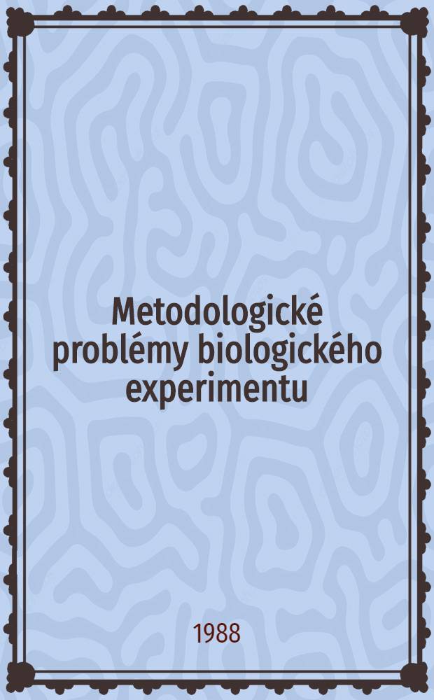 Metodologick&eacute; probl&eacute;my biologick&eacute;ho experimentu