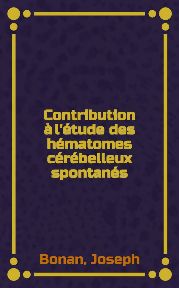 Contribution à l'étude des hématomes cérébelleux spontanés : À propos de 16 cas : (4 opérés et 12 autopsiques) : Thèse