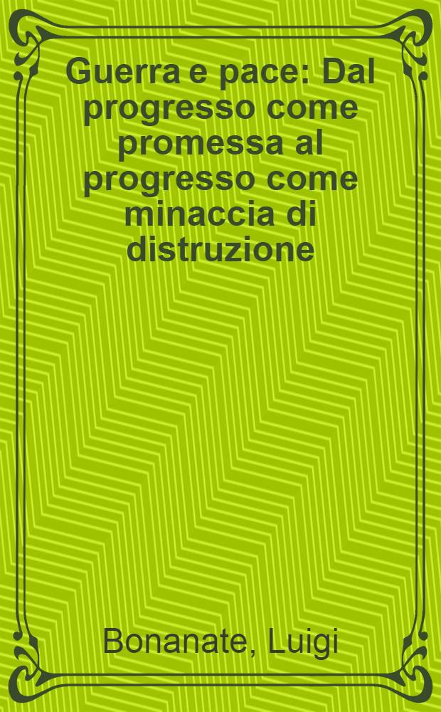 Guerra e pace : Dal progresso come promessa al progresso come minaccia di distruzione