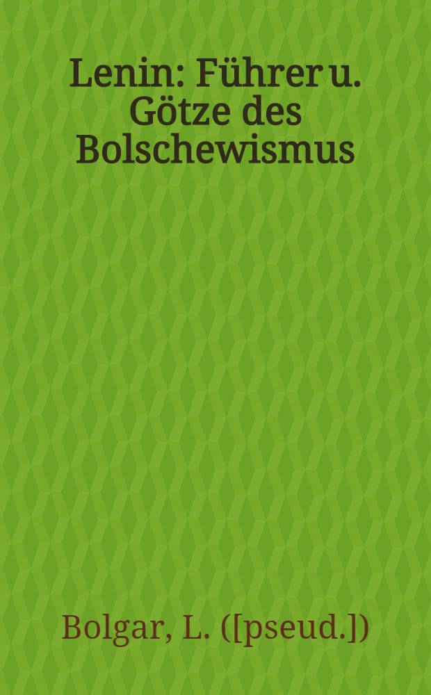 Lenin : Führer u. Götze des Bolschewismus