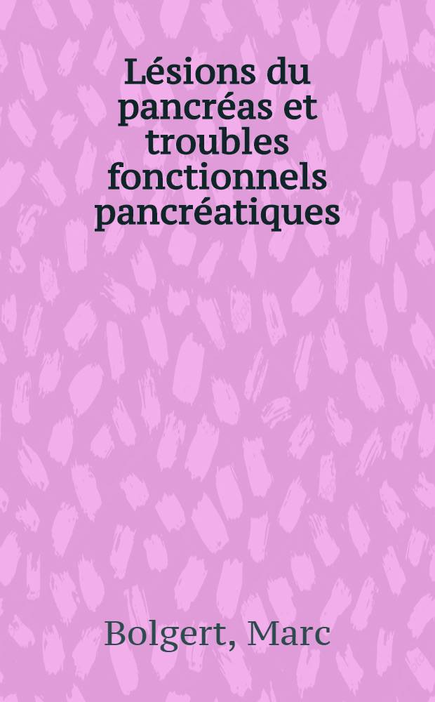 ... Lésions du pancréas et troubles fonctionnels pancréatiques : Diagnostic en clinique par l'épreuve à la sécrétine purifiée