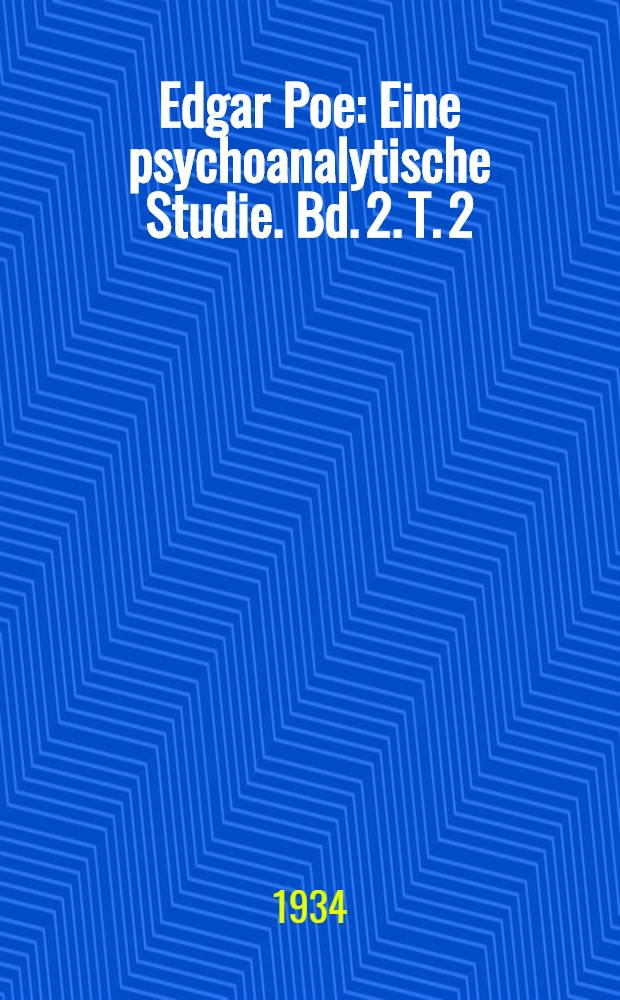 Edgar Poe : Eine psychoanalytische Studie. Bd. 2. T. 2 : Die Geschichten: der Zyklus Mutter