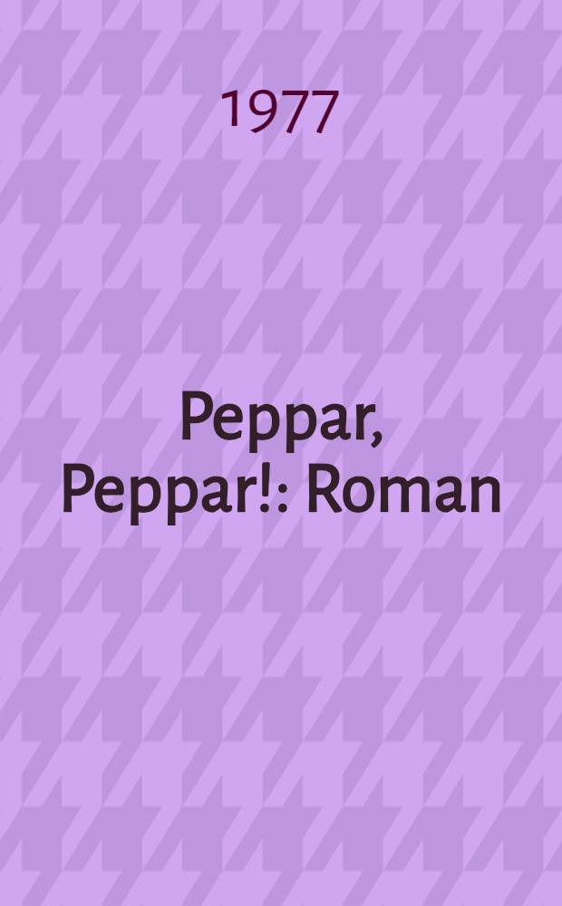 Peppar, Peppar! : Roman