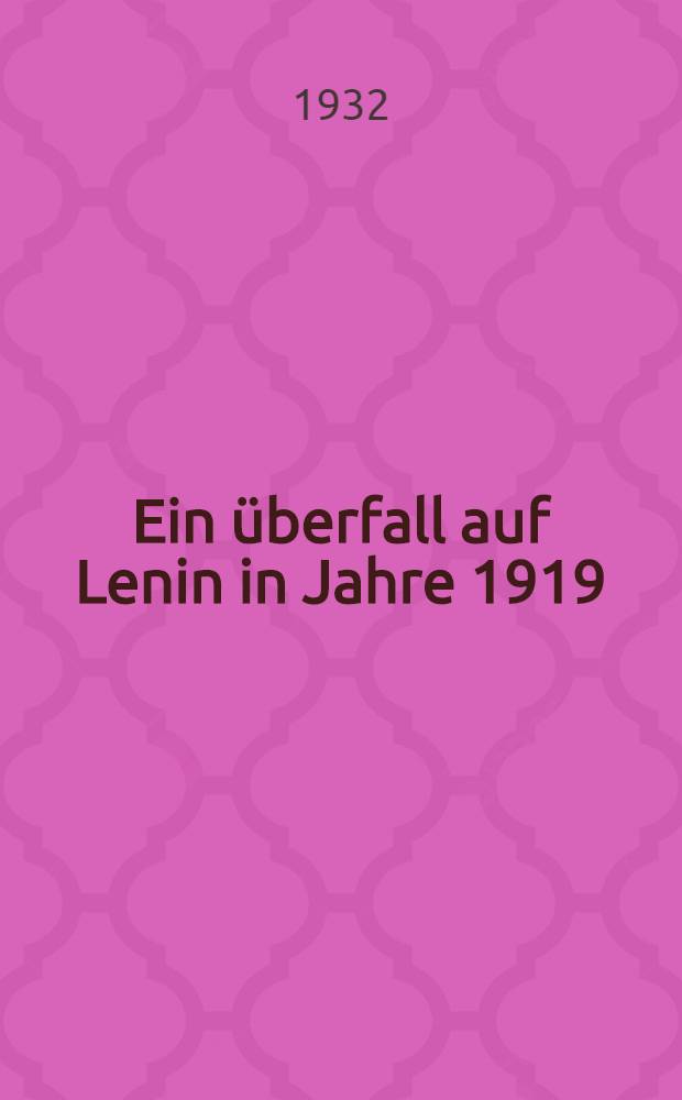 Ein &uuml;berfall auf Lenin in Jahre 1919 : Pers&ouml;nliche Erinnerungen