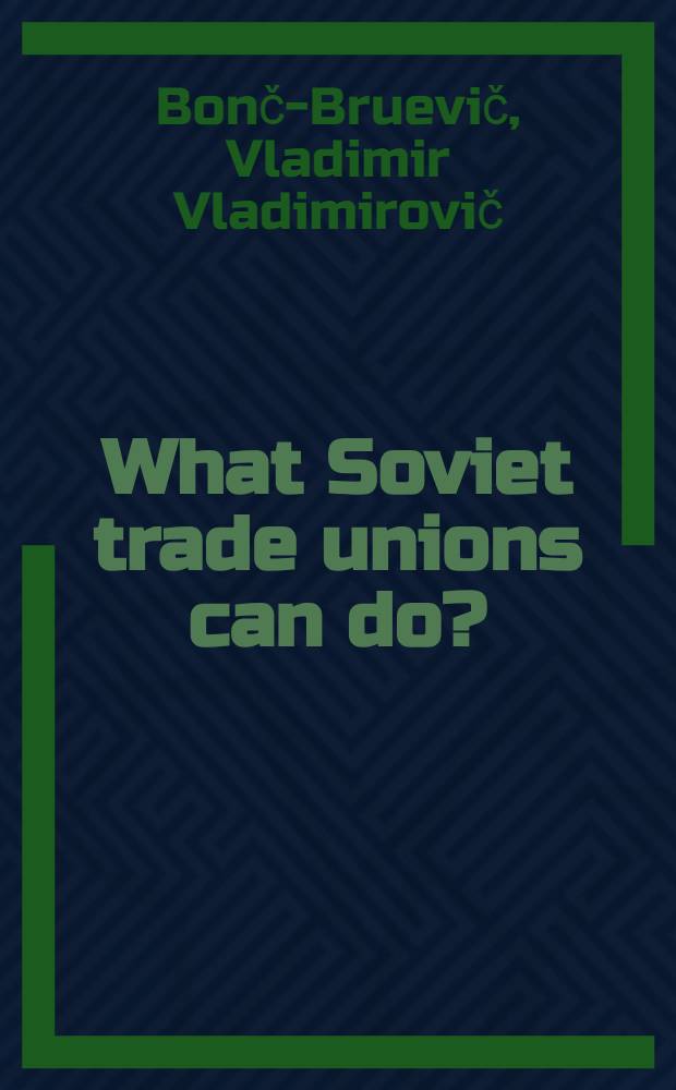 What Soviet trade unions can do? : A rep. from the All-Union centr. council of trade unions