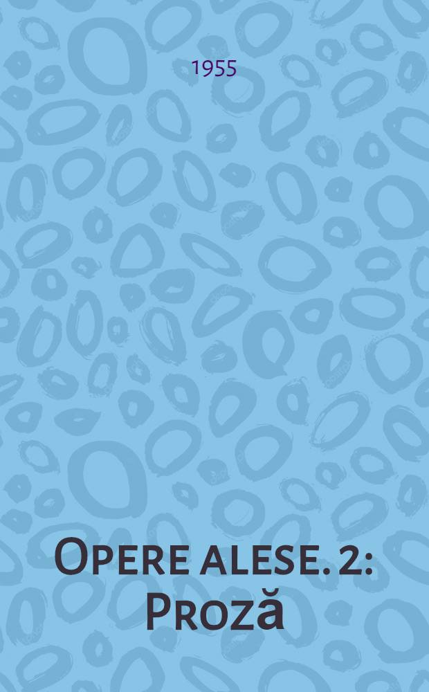 Opere alese. 2 : Proză