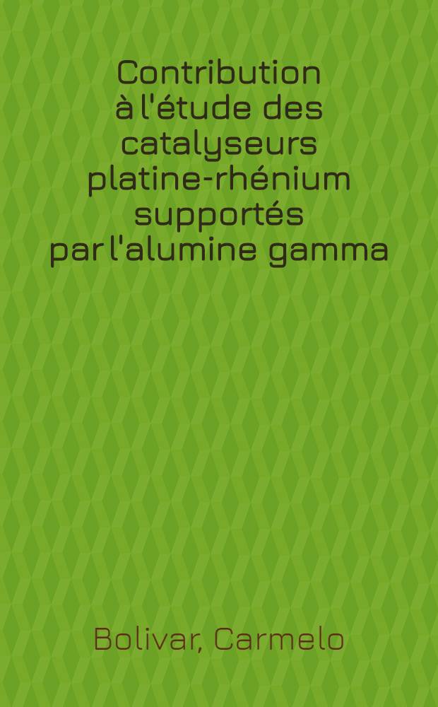 Contribution &agrave; l'&eacute;tude des catalyseurs platine-rh&eacute;nium support&eacute;s par l'alumine gamma : Th&egrave;se pr&eacute;s. devant l'Univ. Claude-Bernard, Lyon ..