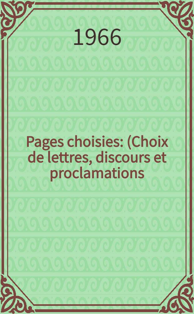 Pages choisies : (Choix de lettres, discours et proclamations)