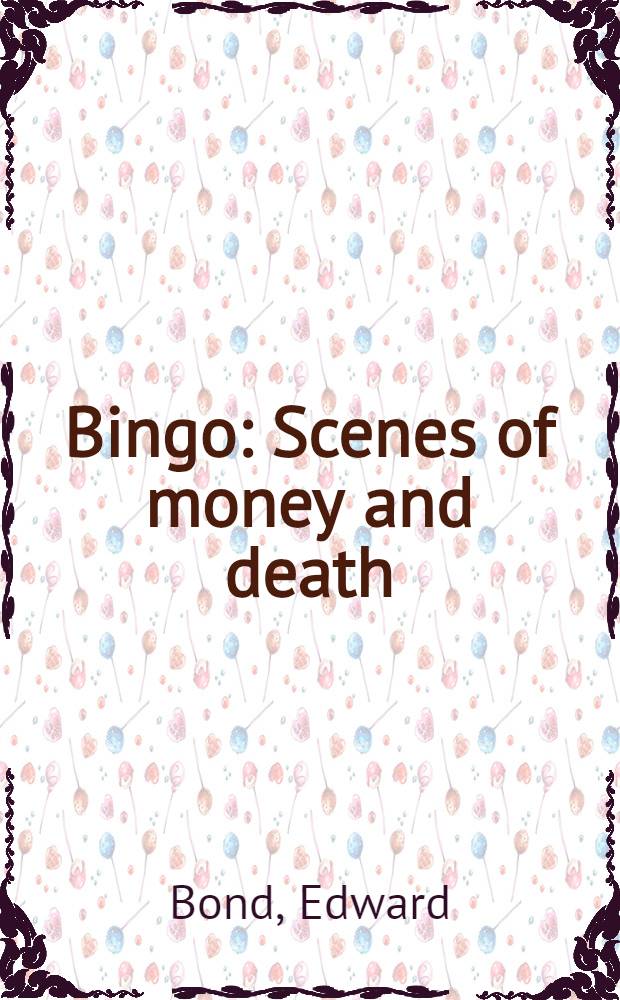 Bingo: Scenes of money and death; Passion: A play for CND / Edward Bond