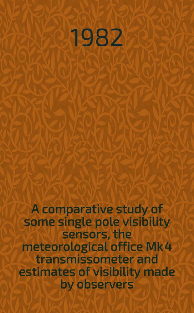 A comparative study of some single pole visibility sensors, the meteorological office Mk 4 transmissometer and estimates of visibility made by observers