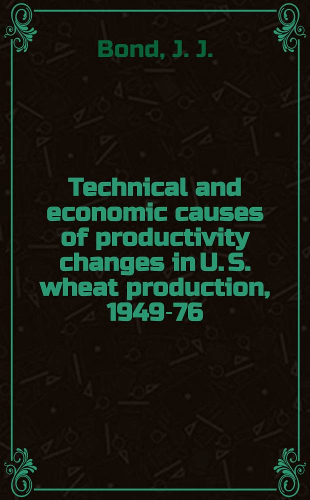 Technical and economic causes of productivity changes in U. S. wheat production, 1949-76