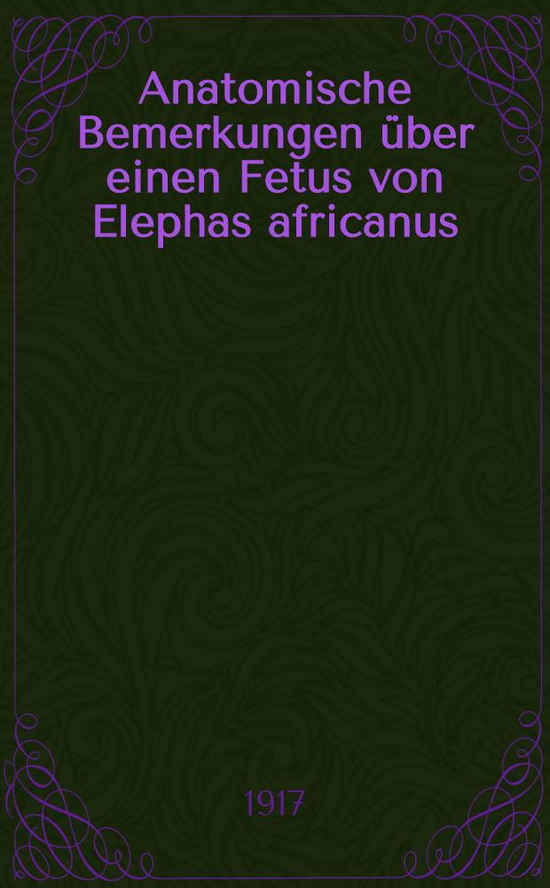 Anatomische Bemerkungen über einen Fetus von Elephas africanus