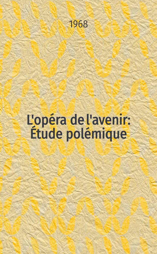 L'opéra de l'avenir : Étude polémique
