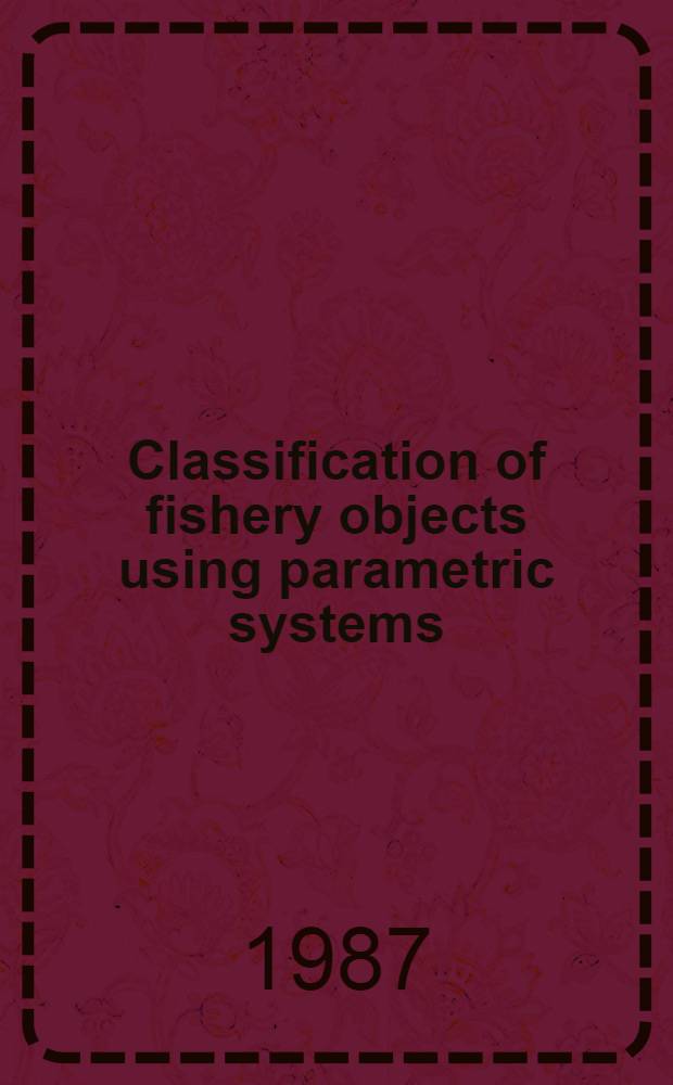 Classification of fishery objects using parametric systems : Intern. symp. on fisheries acoustics, June 22-26, 1987, Seattle, Washington, USA