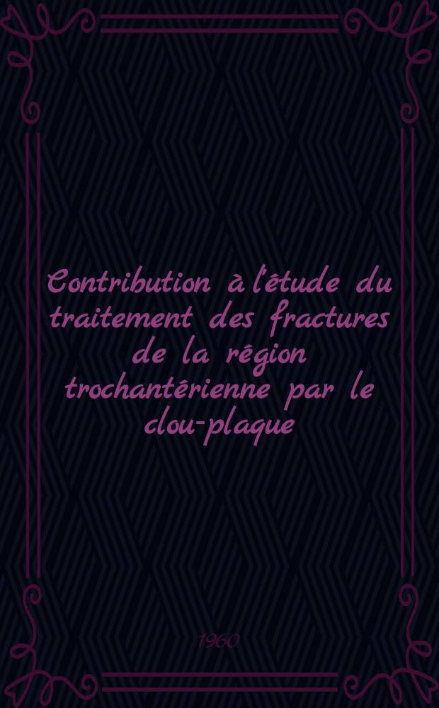 Contribution à l'étude du traitement des fractures de la région trochantérienne par le clou-plaque : (À propos de 66 cas) : Thèse ..