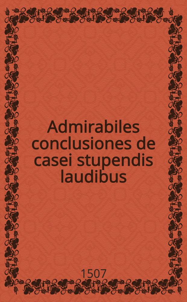 Admirabiles conclusiones de casei stupendis laudibus: quas heroice defendebit Bartolomaeus Bolla, dictus il bergamasco
