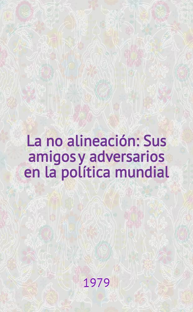 La no alineación : Sus amigos y adversarios en la política mundial