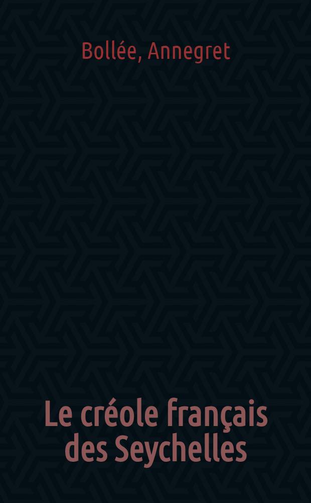 Le créole français des Seychelles : Esquisse d'une grammaire - textes - vocabulaire