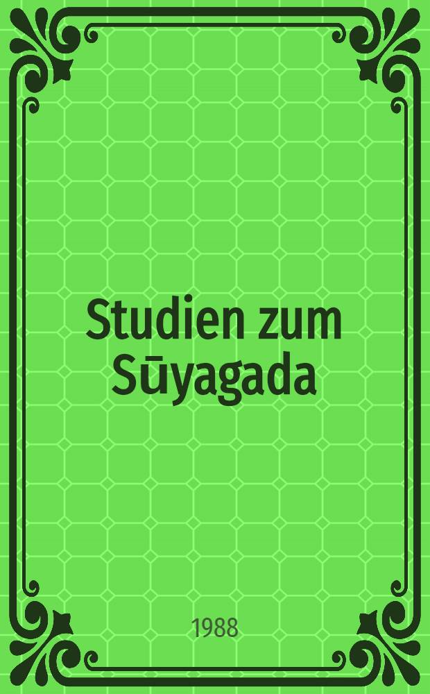Studien zum Sūyagada : Die Jainas u. die anderen Weltanschauungen von der Zeitenwende Textteile, Nijjutti, &Uuml;bers. u. Anm. T. 2