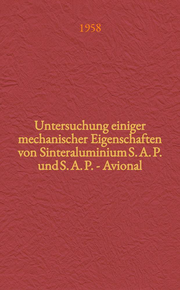 Untersuchung einiger mechanischer Eigenschaften von Sinteraluminium S. A. P. und S. A. P. - Avional