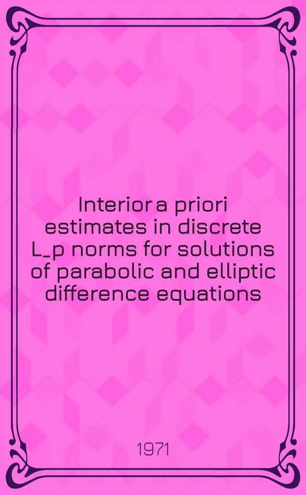 Interior a priori estimates in discrete L_p norms for solutions of parabolic and elliptic difference equations : Akad. avh