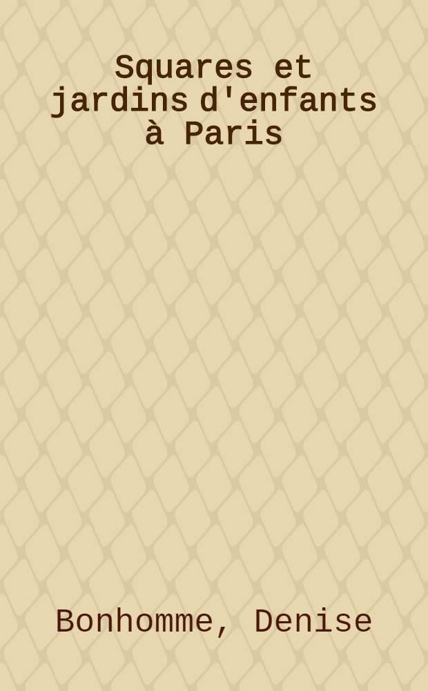 Squares et jardins d'enfants &agrave; Paris : Th&egrave;se