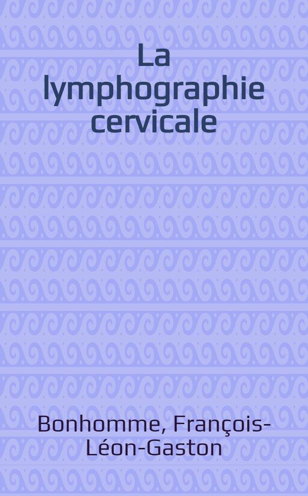 La lymphographie cervicale : Thèse ..