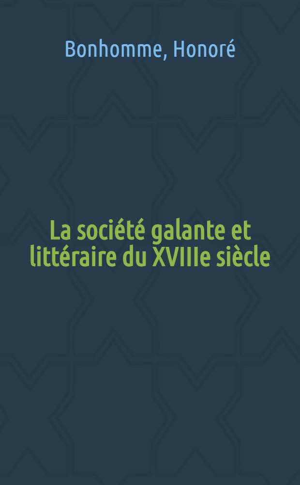 La société galante et littéraire du XVIIIe siècle