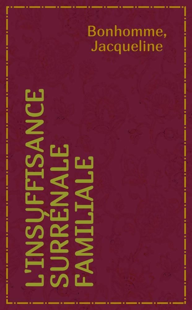 L'insuffisance surrénale familiale : Étude clinique, nosologique et génétique : Thèse ..