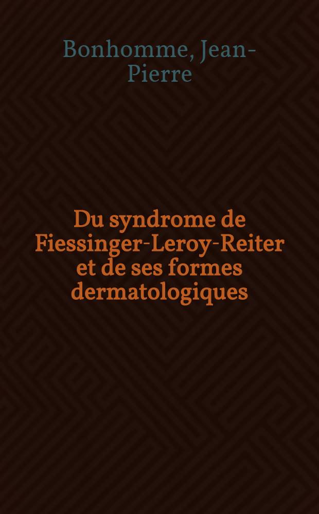 Du syndrome de Fiessinger-Leroy-Reiter et de ses formes dermatologiques : Discussion à propos d'un cas exceptionnel : Thèse ..