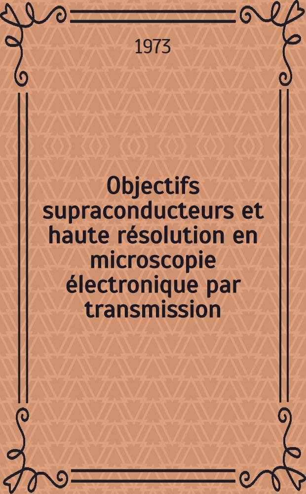 Objectifs supraconducteurs et haute résolution en microscopie électronique par transmission : Thèse ..