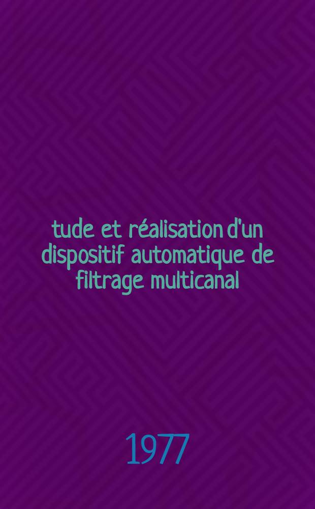 Étude et réalisation d'un dispositif automatique de filtrage multicanal : Thèse