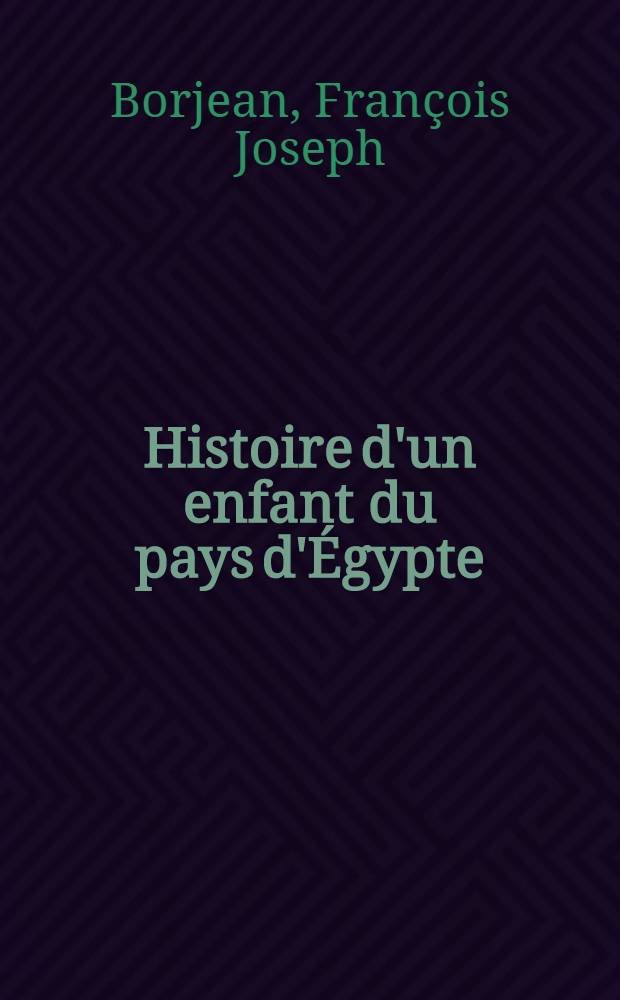 Histoire d'un enfant du pays d'&Eacute;gypte