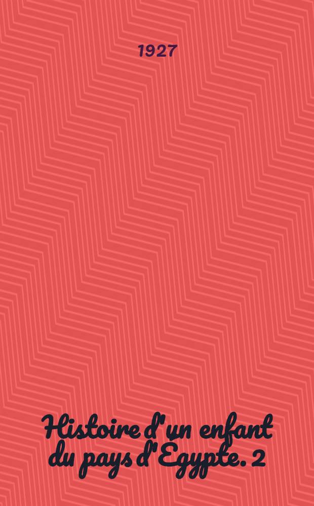 Histoire d'un enfant du pays d'Égypte. [2] : El Ashar