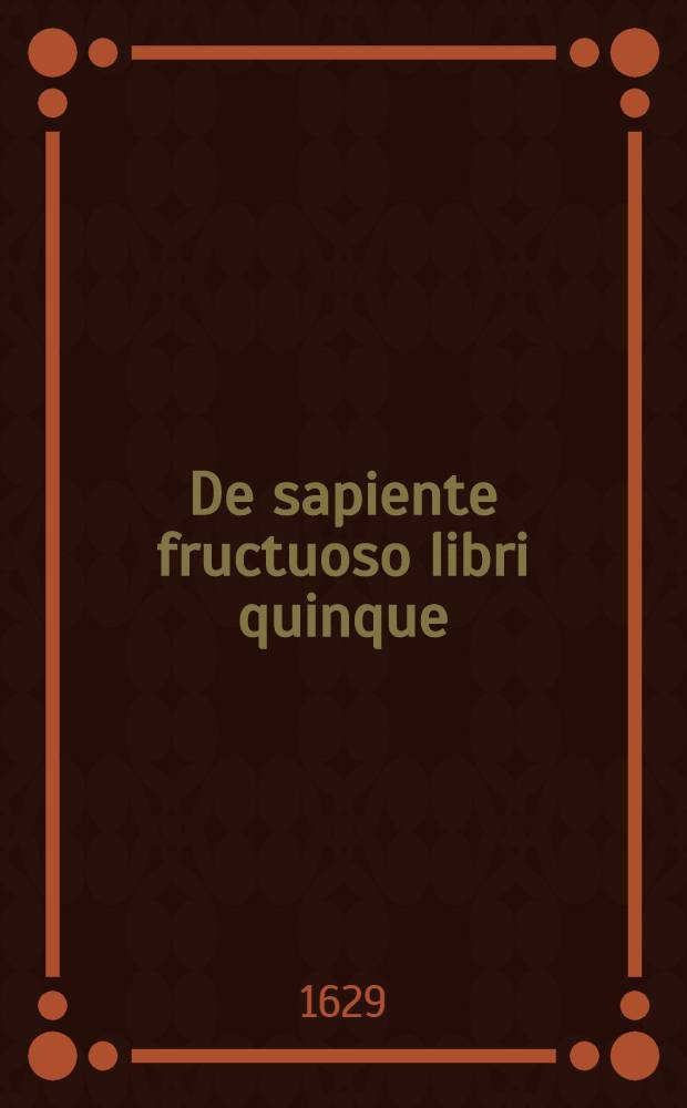 De sapiente fructuoso libri quinque