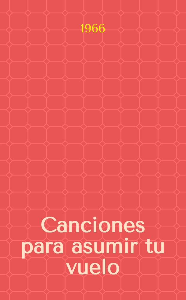 Canciones para asumir tu vuelo : Poemas