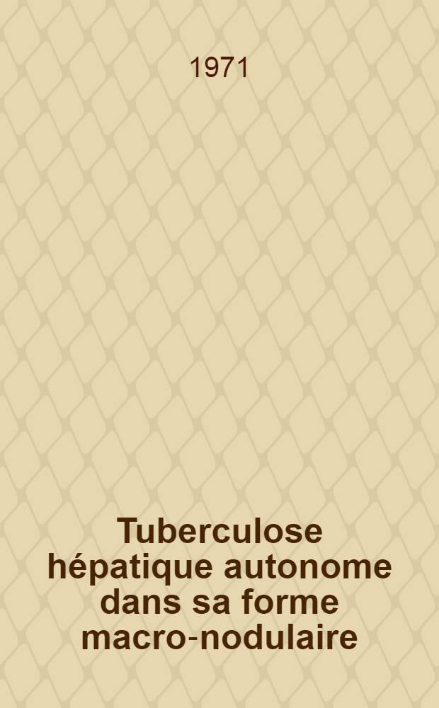 Tuberculose hépatique autonome dans sa forme macro-nodulaire : Thèse ..