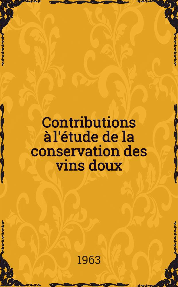 Contributions à l'étude de la conservation des vins doux: 1-re thèse; Propositions données par la Faculté: 2-e thèse: Thèses présentées à la Faculté des sciences de l'Univ. de Toulouse ... / par Daniel Bonin