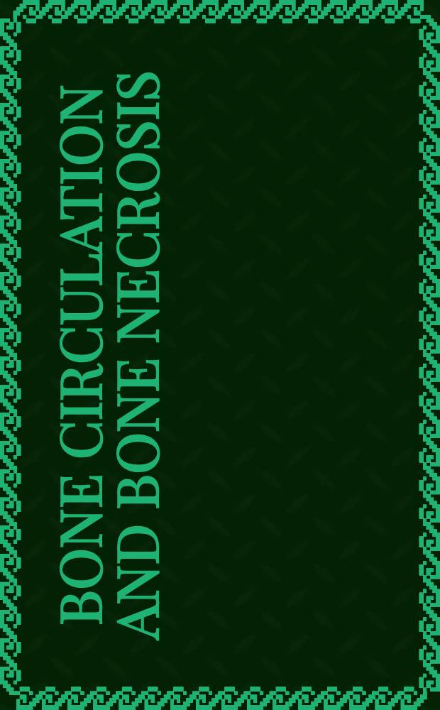 Bone circulation and bone necrosis : Proc. of the IVth Intern. symp. on bone circulation, Toulouse (France), 17th - 19th Sept., 1987