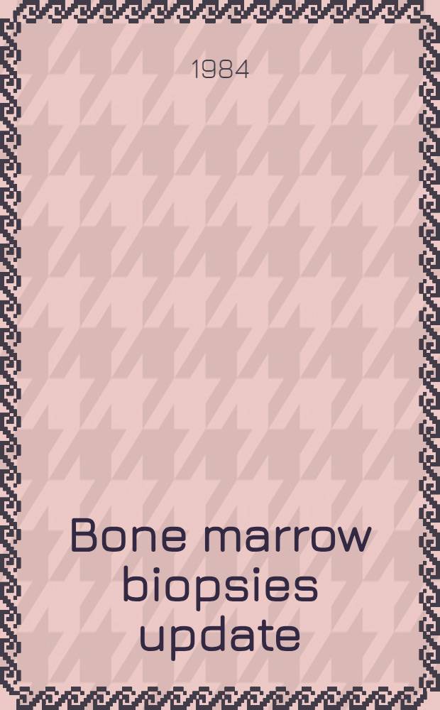 Bone marrow biopsies update : New prospects for clinical diagnostics : Satellite symp. of the 7th Congress of the Intern. soc. of haematology, European a. African div., Barcelona, Sept. 4-9, 1983