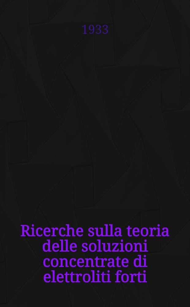 ... Ricerche sulla teoria delle soluzioni concentrate di elettroliti forti