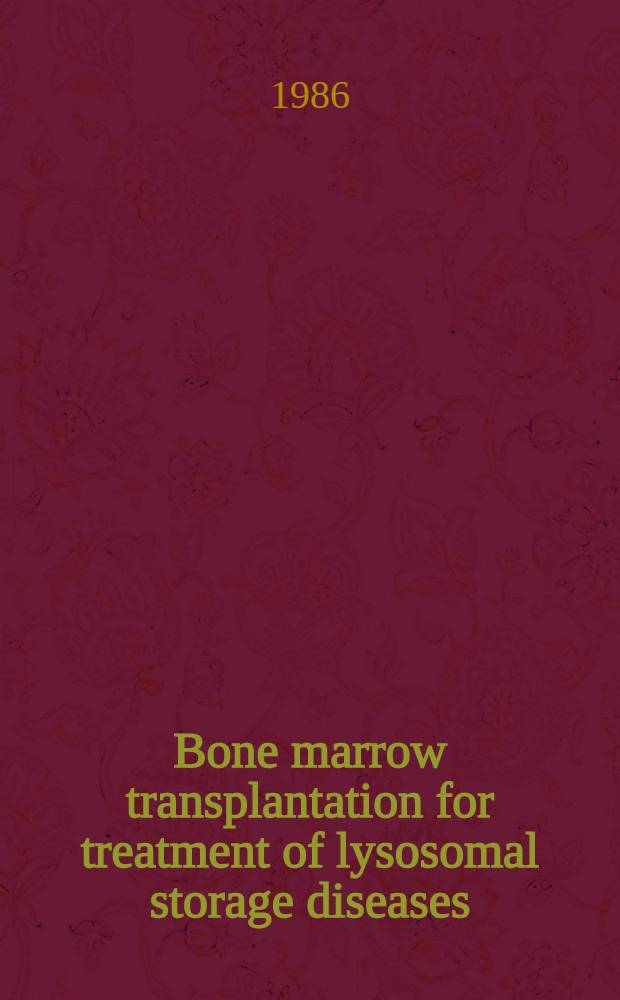 Bone marrow transplantation for treatment of lysosomal storage diseases : Proc. of a Colloquium held May 7, 1985, Washington
