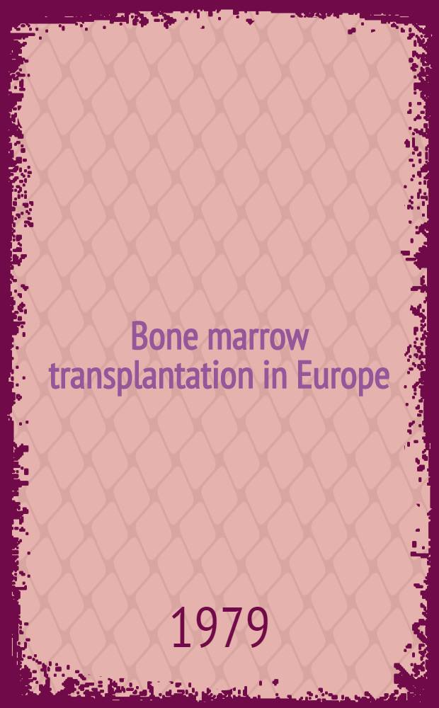 Bone marrow transplantation in Europe : Proc. of the 2d European symp. on bone marrow transplantation, Courchevel, Savoie, France, March 27-30, 1978