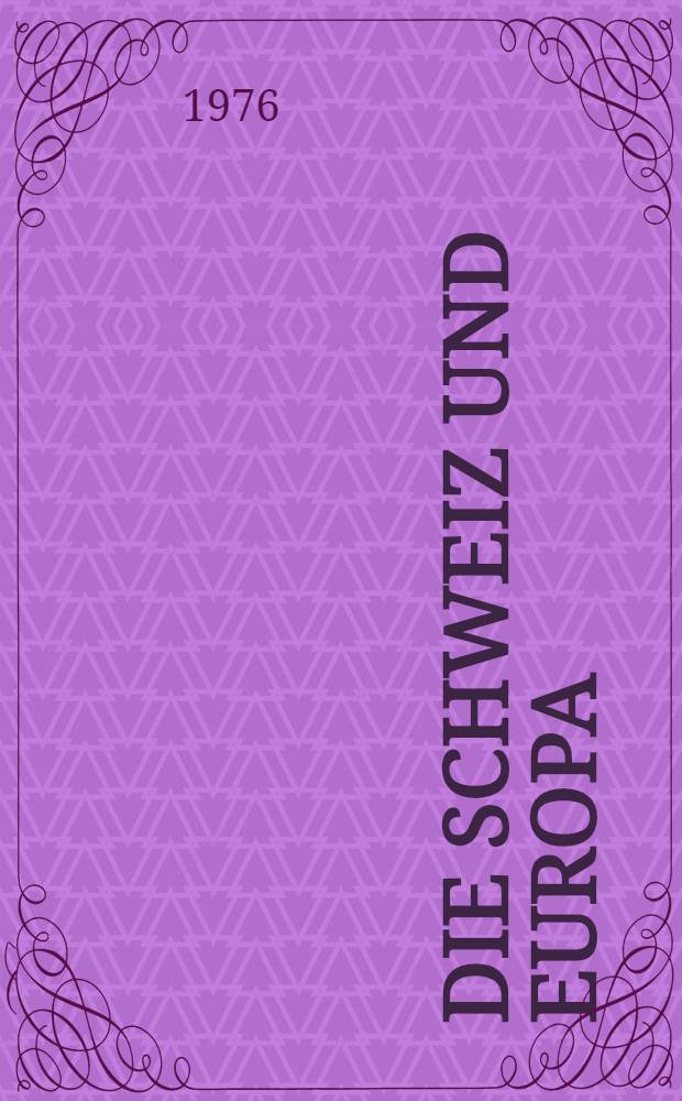 Die Schweiz und Europa : Ausgew&auml;hlte Reden und Aufs&auml;tze. Bd. 4